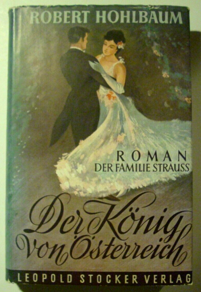 Der König von Österreich - Roman der Familie Strauss von Robert Hohlbaum (1956)